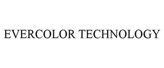 EVERCOLOR TECHNOLOGY