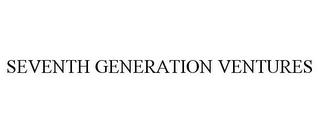 SEVENTH GENERATION VENTURES