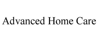 ADVANCED HOME CARE