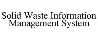 SOLID WASTE INFORMATION MANAGEMENT SYSTEM