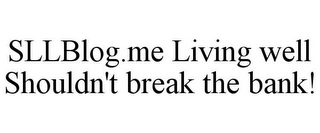 SLLBLOG.ME LIVING WELL SHOULDN'T BREAK THE BANK!