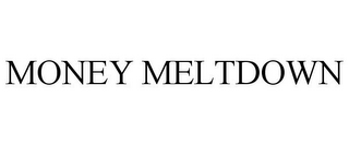 MONEY MELTDOWN