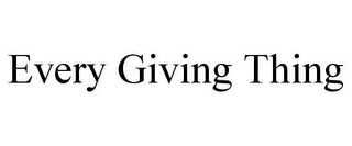 EVERY GIVING THING