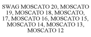 SWAG MOSCATO 20, MOSCATO 19, MOSCATO 18, MOSCATO, 17, MOSCATO 16, MOSCATO 15, MOSCATO 14, MOSCATO 13, MOSCATO 12