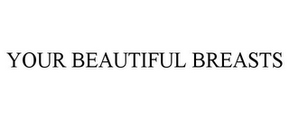 YOUR BEAUTIFUL BREASTS