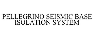 PELLEGRINO SEISMIC BASE ISOLATION SYSTEM