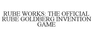 RUBE WORKS: THE OFFICIAL RUBE GOLDBERG INVENTION GAME