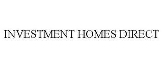 INVESTMENT HOMES DIRECT