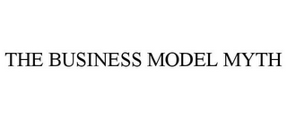 THE BUSINESS MODEL MYTH