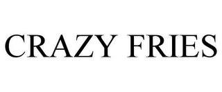 CRAZY FRIES