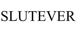 SLUTEVER
