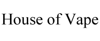 HOUSE OF VAPE