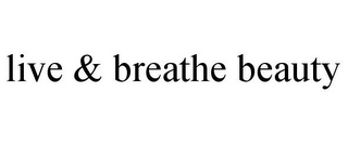 LIVE & BREATHE BEAUTY