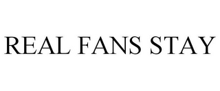 REAL FANS STAY