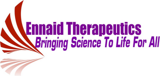 ENNAID THERAPEUTICS BRINGING SCIENCE TO LIFE FOR ALL