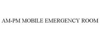 AM-PM MOBILE EMERGENCY ROOM