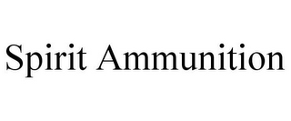 SPIRIT AMMUNITION