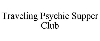 TRAVELING PSYCHIC SUPPER CLUB