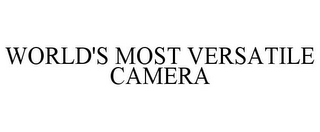 WORLD'S MOST VERSATILE CAMERA