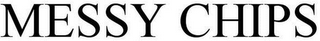 MESSY CHIPS