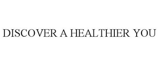 DISCOVER A HEALTHIER YOU