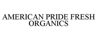 AMERICAN PRIDE FRESH ORGANICS