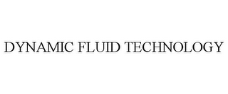 DYNAMIC FLUID TECHNOLOGY
