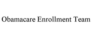 OBAMACARE ENROLLMENT TEAM