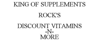 KING OF SUPPLEMENTS ROCK'S DISCOUNT VITAMINS -N- MORE