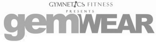 GYMNETICS FITNESS PRESENTS GEMWEAR