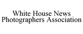 WHITE HOUSE NEWS PHOTOGRAPHERS ASSOCIATION
