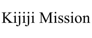 KIJIJI MISSION