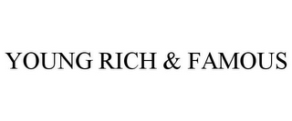 YOUNG RICH & FAMOUS