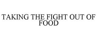 TAKING THE FIGHT OUT OF FOOD