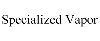 SPECIALIZED VAPOR