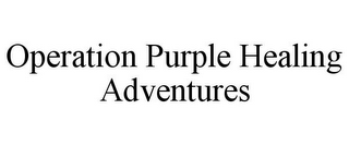 OPERATION PURPLE HEALING ADVENTURES