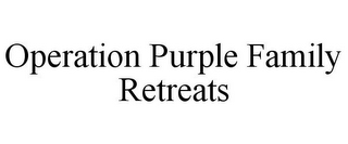 OPERATION PURPLE FAMILY RETREATS