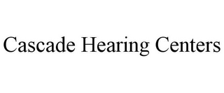 CASCADE HEARING CENTERS