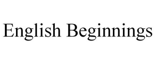 ENGLISH BEGINNINGS