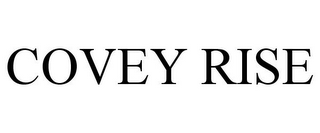 COVEY RISE