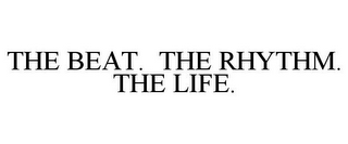 THE BEAT. THE RHYTHM. THE LIFE.