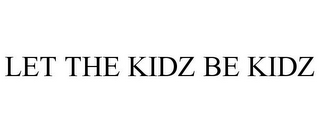 LET THE KIDZ BE KIDZ