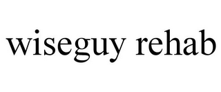 WISEGUY REHAB