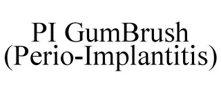 PI GUMBRUSH (PERIO-IMPLANTITIS)