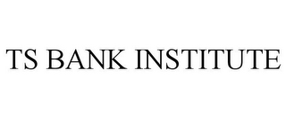 TS BANK INSTITUTE