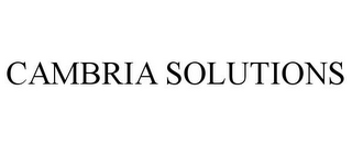 CAMBRIA SOLUTIONS