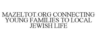 MAZELTOT.ORG CONNECTING YOUNG FAMILIES TO LOCAL JEWISH LIFE