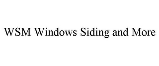 WSM WINDOWS SIDING AND MORE