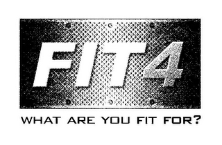 FIT 4 WHAT ARE YOU FIT FOR?