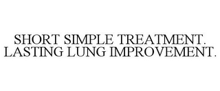 SHORT SIMPLE TREATMENT. LASTING LUNG IMPROVEMENT.